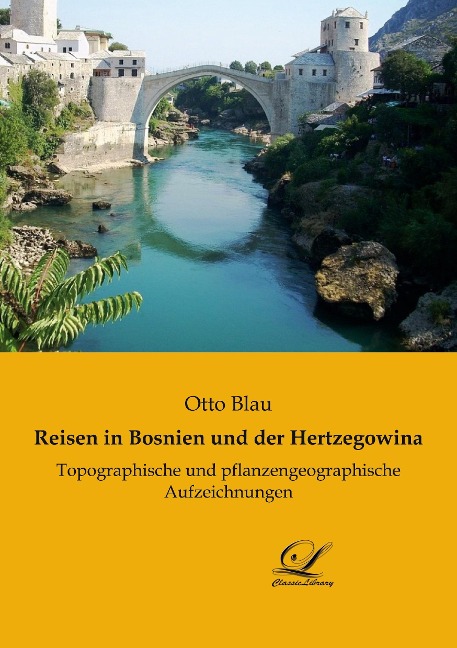 Reisen in Bosnien und der Hertzegowina - Otto Blau
