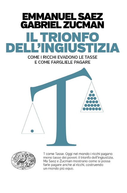 Il trionfo dell'ingiustizia. Come i ricchi evadono le tasse e come fargliele pagare - Emmanuel Saez, Gabriel Zucman
