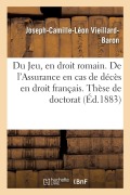 Cover-Bild zum Titel 'Du Jeu, en droit romain. De l'Assurance en cas de décès en droit français. Thèse de doctorat' von 'Vieillard-Baron-J-C-L'