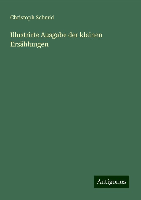 Illustrirte Ausgabe der kleinen Erzählungen - Christoph Schmid