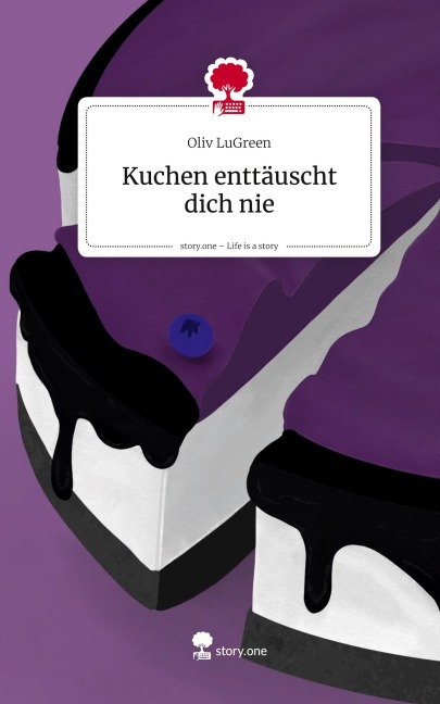 Kuchen enttäuscht dich nie. Life is a Story - story.one - Oliv LuGreen