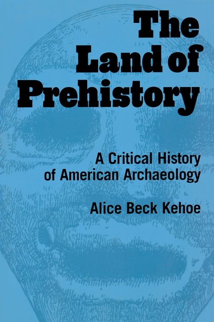 The Land of Prehistory - Alice Beck Kehoe