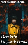 Cover-Bild zum Titel 'Detektiv Gryce-Krimis' von 'Anna Katherine Green'