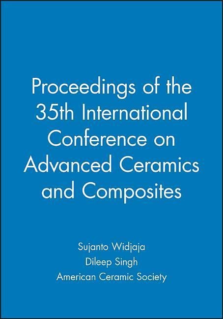 Proceedings of the 35th International Conference on Advanced Ceramics and Composites - Sujanto Widjaja, Dileep Singh, American Ceramic Society
