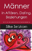 Cover-Bild zum Titel 'Männer in Affären, Dating, Beziehungen' von 'Silke Setzkorn'