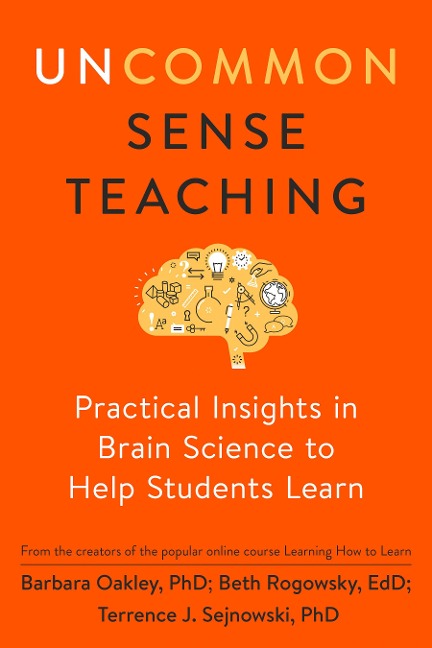 Uncommon Sense Teaching - Barbara Oakley, Terrence J. Sejnowski, Beth Rogowsky