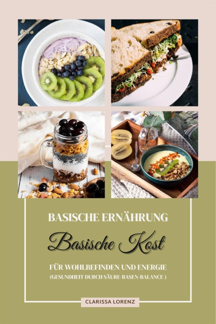 Basische Ernährung: Basische Kost für Wohlbefinden und Energie (Gesundheit durch Säure-Basen-Balance) - Clarissa Lorenz
