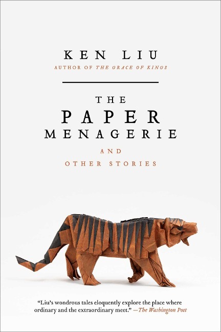 The Paper Menagerie and Other Stories - Ken Liu