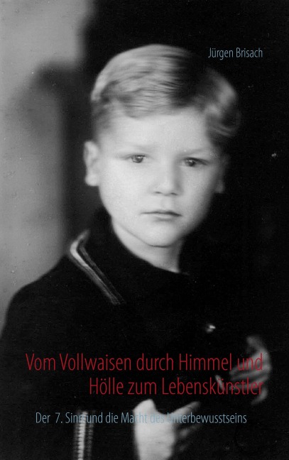Vom Vollwaisen durch Himmel und Hölle zum Lebenskünstler - Jürgen Brisach