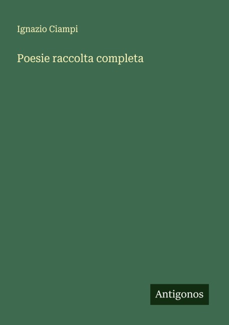 Poesie raccolta completa - Ignazio Ciampi