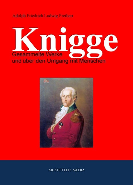 Gesammelte Werke und über den Umgang mit Menschen - Adolph Friedrich Ludwig Knigge