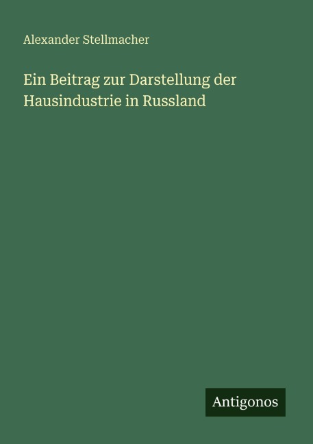 Ein Beitrag zur Darstellung der Hausindustrie in Russland - Alexander Stellmacher