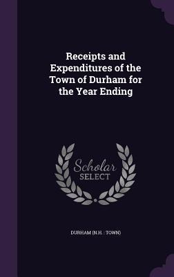 Receipts and Expenditures of the Town of Durham for the Year Ending - Durham Durham