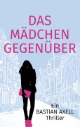 Cover-Bild zum Titel 'Das Mädchen gegenüber' von 'Bastian Axell'