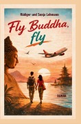 Cover-Bild zum Titel 'Fly Buddha, fly' von 'Rüdiger und Sonja Lehmann'