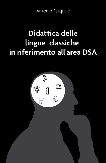 Didattica delle lingue classiche in riferimento all'area DSA - Antonio Pasquale