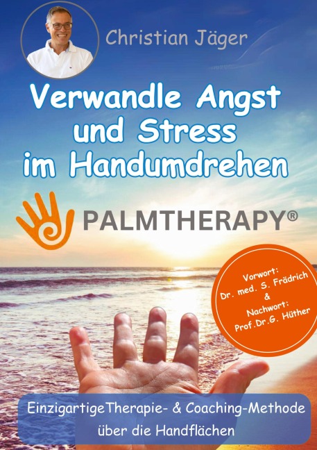 Palmtherapy - Verwandle Angst und Stress im Handumdrehen - Die einzigartige Therapie- und Coaching-Methode über die Handflächen. - Christian Jäger
