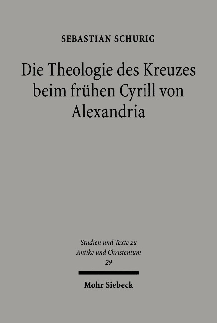 Die Theologie des Kreuzes beim frühen Cyrill von Alexandria - Sebastian Schurig