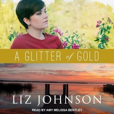 A Glitter of Gold Lib/E - Liz Johnson