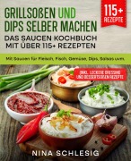 Cover-Bild zum Titel 'Grillsoßen und Dips selber machen - Das Saucen Kochbuch mit über 115+ Rezepten' von 'Nina Schlesig'