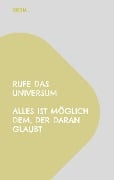 Rufe das Universum Alles ist möglich dem, der daran glaubt - Oneha