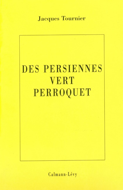 Les persiennes vert perroquet - Jacques Tournier