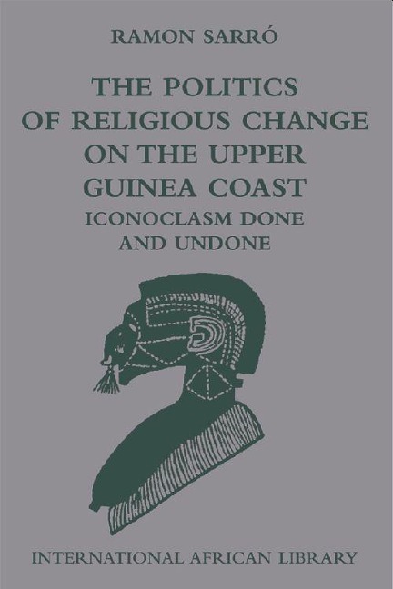 The Politics of Religious Change on the Upper Guinea Coast - Ramon Sarro