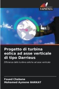 Cover-Bild zum Titel 'Progetto di turbina eolica ad asse verticale di tipo Darrieus' von 'Foued Chabane, Mohamed Aymene Barkat'