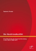 Cover-Bild zum Titel 'Der Nordirlandkonflikt: Ursachenanalyse der Auseinandersetzung in den Jahren 1968-1972' von 'Raphaela Tkotzyk'