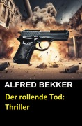 Cover-Bild zum Titel 'Der rollende Tod: Thriller (Alfred Bekker Thriller Edition, #5)' von 'Alfred Bekker'