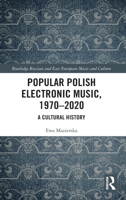 Popular Polish Electronic Music, 1970-2020 - Ewa Mazierska