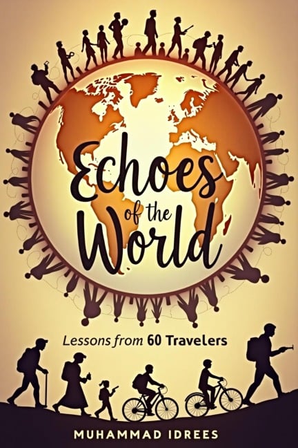 Echoes of the World: Lessons from 60 Travelers - Muhammad Idrees