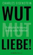 Cover-Bild zum Titel 'Wut, Mut, Liebe!' von 'Charles Eisenstein'