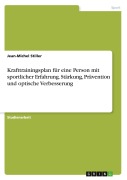 Cover-Bild zum Titel 'Krafttrainingsplan für eine Person mit sportlicher Erfahrung. Stärkung, Prävention und optische Verbesserung' von 'Jean-Michel Stiller'