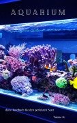 Cover-Bild zum Titel 'Aquarium - dein Handbuch für den perfekten Start' von 'Tobias Hopfmüller'