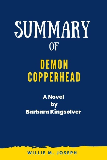 Summary of Demon Copperhead A Novel By Barbara Kingsolver - Willie M. Joseph