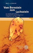 Vom Bernstein zum Luchsstein - Felix Albrecht