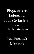Cover-Bild zum Titel 'Blogs aus dem Leben, aus krausen Gedanken, aus Nachtchimären' von 'Paul Friedrich Matusek'