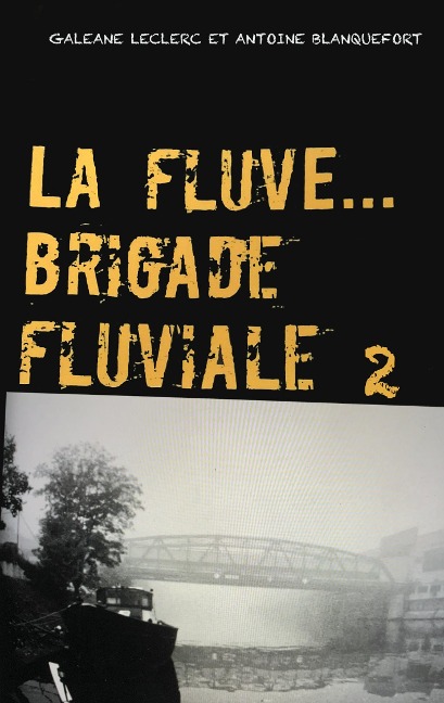 La Fluve Brigade Fluviale - Galéane Leclerc, Antoine Blanquefort