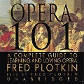 Opera 101: A Complete Guide to Learning and Loving Opera - 