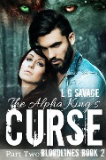The Alpha King's Curse: Part Two (Bloodlines, #2) - L. G. Savage