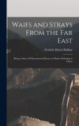 Cover-Bild zum Titel 'Waifs and Strays From the Far East: Being a Series of Disconnected Essays on Matters Relating to China' von 'Frederic Henry Balfour'