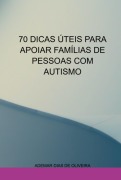 70 Dicas Úteis Para Apoiar Famílias De Pessoas Com Autismo - Ademar Dias de Oliveira