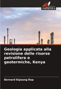 Cover-Bild zum Titel 'Geologia applicata alla revisione delle risorse petrolifere e geotermiche, Kenya' von 'Bernard Kipsang Rop'