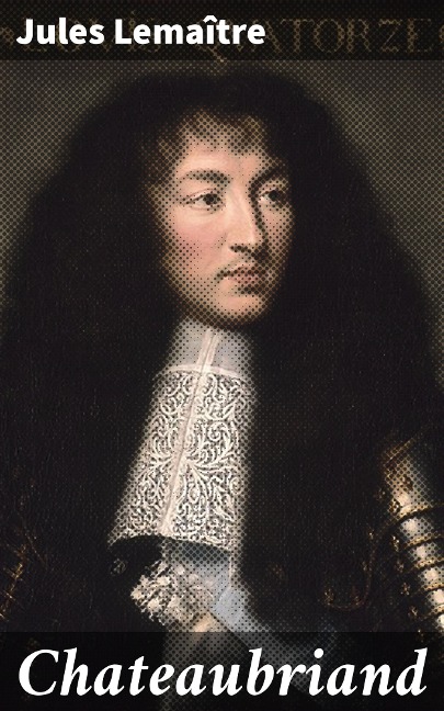 Chateaubriand - Jules Lemaître