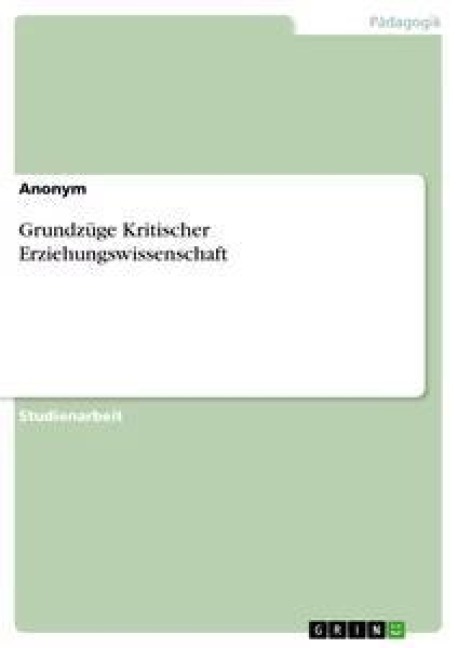 Grundzüge Kritischer Erziehungswissenschaft - 