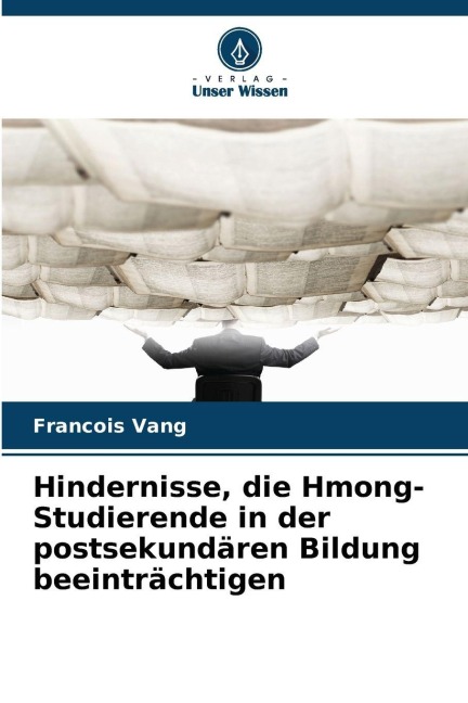 Hindernisse, die Hmong-Studierende in der postsekundären Bildung beeinträchtigen - Francois Vang