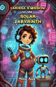 Cover-Bild zum Titel 'Larissa's Mission to the Solar Labyrinth' von 'Mona Anne'