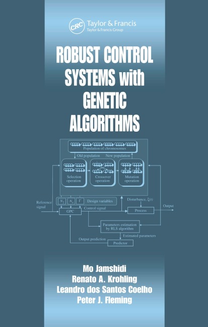 Robust Control Systems with Genetic Algorithms - Mo Jamshidi, Renato A. Krohling, Peter J. Fleming, Leandro Dos S. Coelho