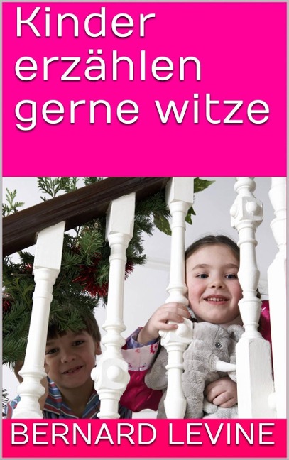 Kinder erzählen gerne witze - Bernard Levine